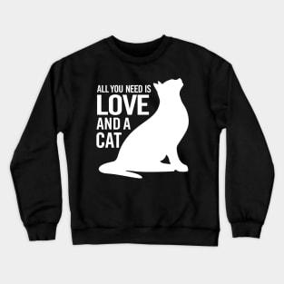 All You Need is Love and a Cat Crewneck Sweatshirt